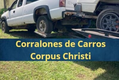 Corralones de Carros en Corpus Christi Texas Cerca de Mi