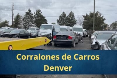 Corralones de Carros en Denver Colorado Cerca de Mi