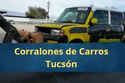 Corralones de Carros en Tucsón Arizona Cerca de Mi